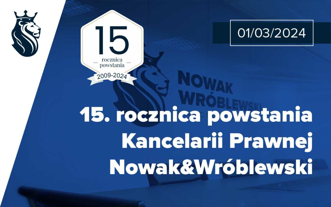15. rocznica powstania naszej Kancelarii Prawnej Nowak&Wróblewski